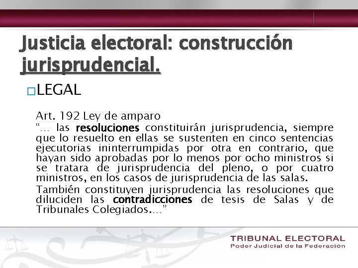 Justicia electoral: construcción jurisprudencial. �LEGAL Art. 192 Ley de amparo “… las resoluciones constituirán