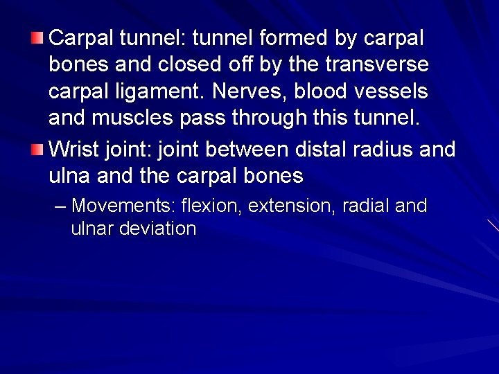 Carpal tunnel: tunnel formed by carpal bones and closed off by the transverse carpal