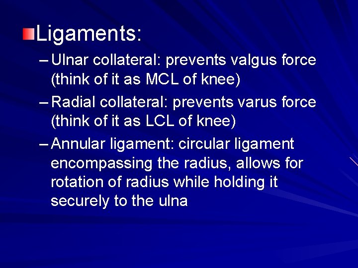 Ligaments: – Ulnar collateral: prevents valgus force (think of it as MCL of knee)