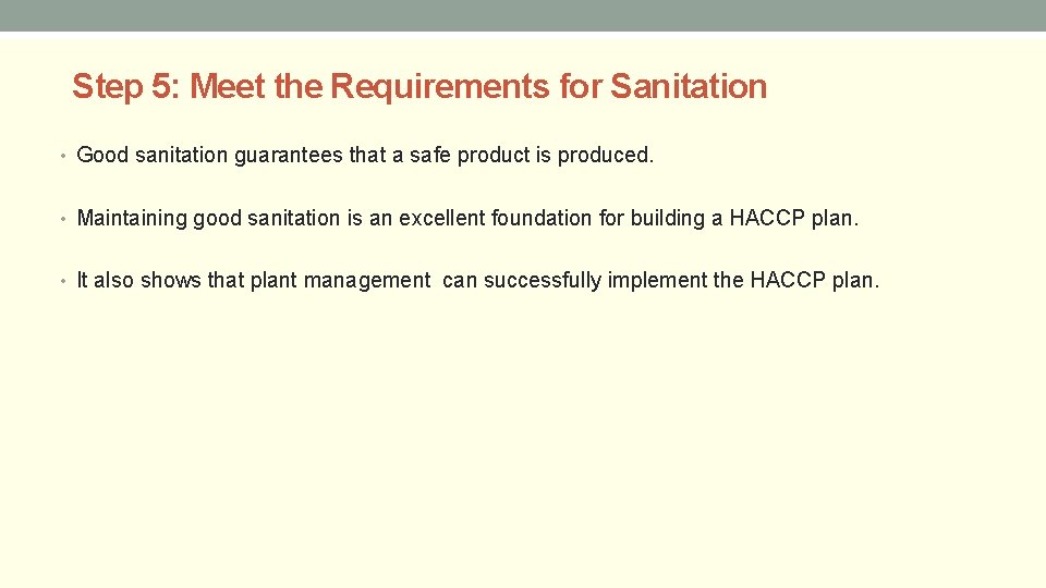  Step 5: Meet the Requirements for Sanitation • Good sanitation guarantees that a