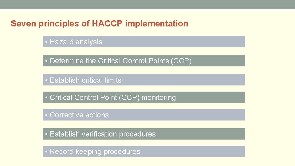 Seven principles of HACCP implementation • Hazard analysis • Determine the Critical Control Points