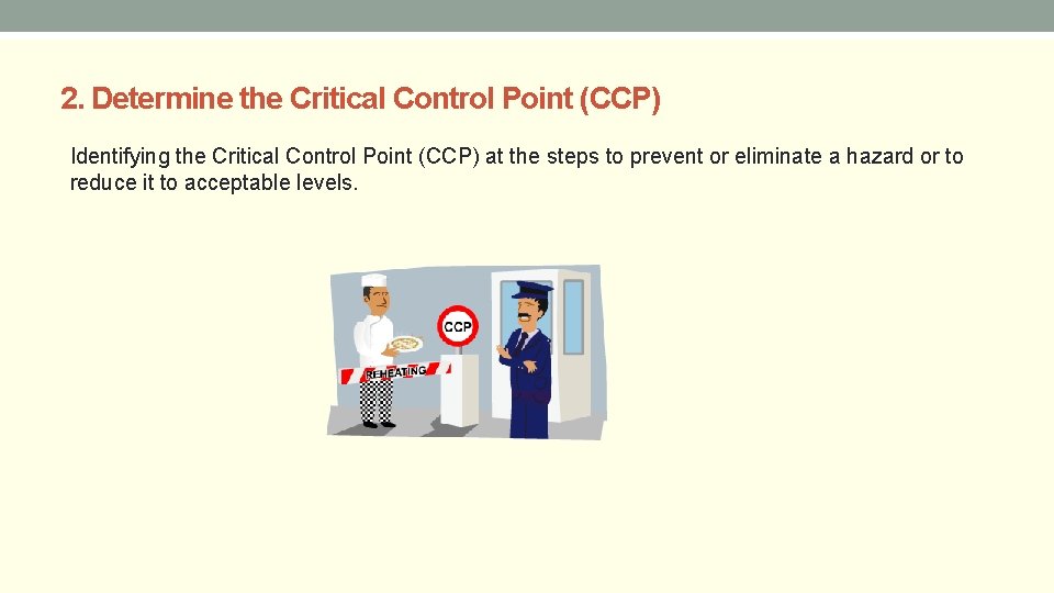 2. Determine the Critical Control Point (CCP) Identifying the Critical Control Point (CCP) at