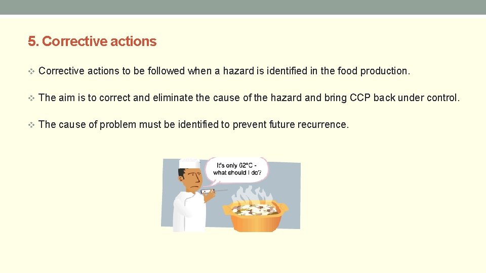 5. Corrective actions v Corrective actions to be followed when a hazard is identified