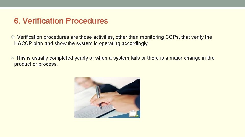 6. Verification Procedures v Verification procedures are those activities, other than monitoring CCPs, that