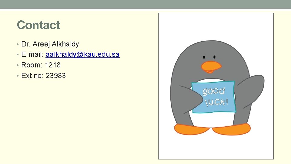 Contact • Dr. Areej Alkhaldy • E-mail: aalkhaldy@kau. edu. sa • Room: 1218 •