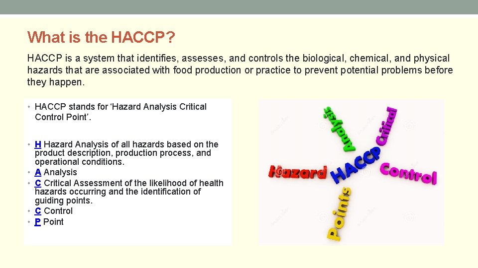 What is the HACCP? HACCP is a system that identifies, assesses, and controls the