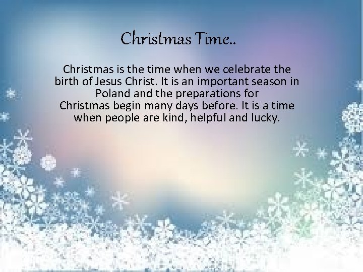 Christmas Time. . Christmas is the time when we celebrate the birth of Jesus