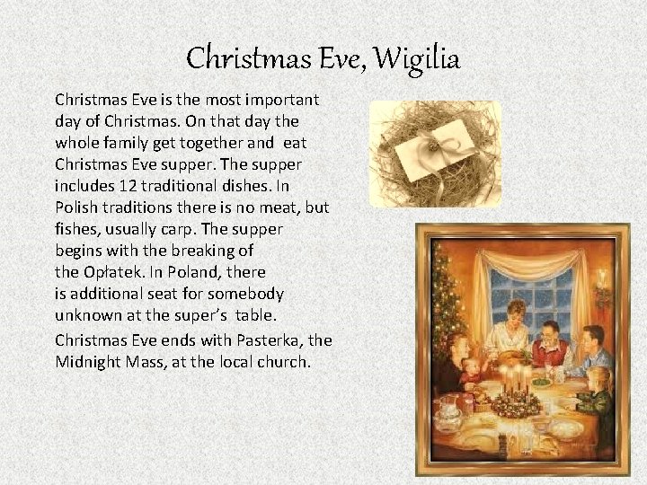 Christmas Eve, Wigilia Christmas Eve is the most important day of Christmas. On that