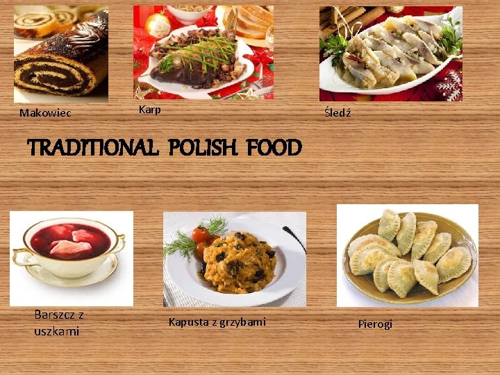 Makowiec Karp Śledź TRADITIONAL POLISH FOOD Barszcz z uszkami Kapusta z grzybami Pierogi 