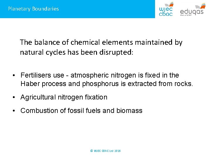 Planetary Boundaries The balance of chemical elements maintained by natural cycles has been disrupted: