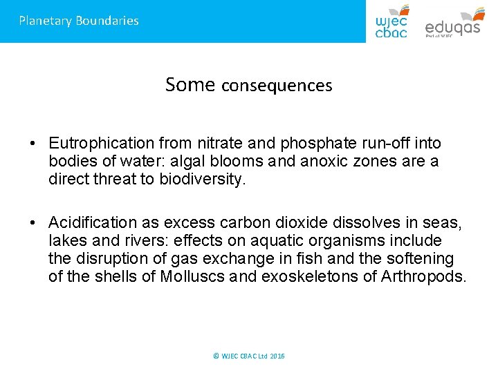 Planetary Boundaries Some consequences • Eutrophication from nitrate and phosphate run-off into bodies of