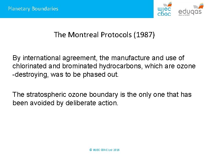 Planetary Boundaries The Montreal Protocols (1987) By international agreement, the manufacture and use of