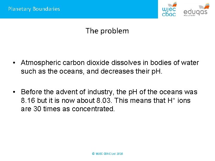Planetary Boundaries The problem • Atmospheric carbon dioxide dissolves in bodies of water such