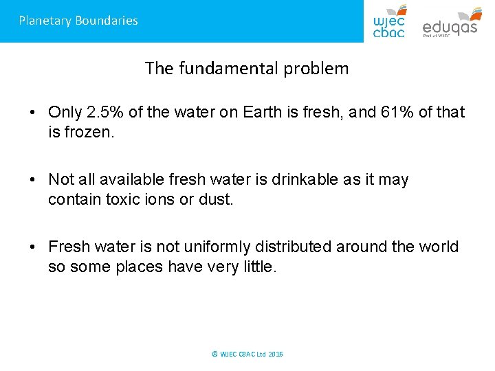 Planetary Boundaries The fundamental problem • Only 2. 5% of the water on Earth