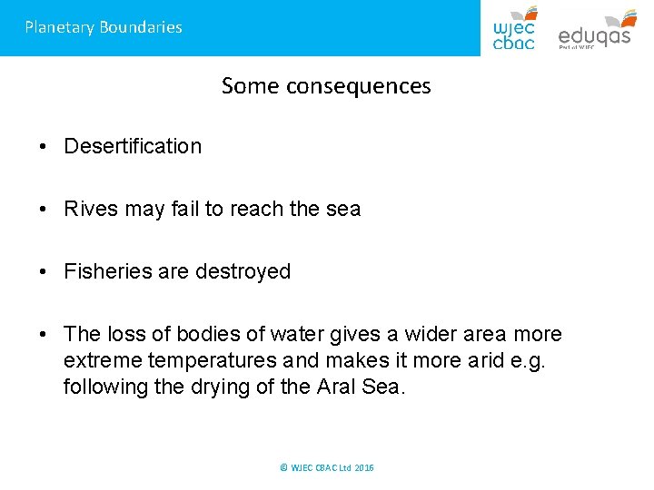 Planetary Boundaries Some consequences • Desertification • Rives may fail to reach the sea