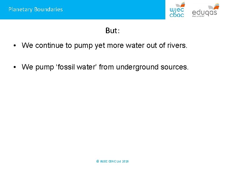 Planetary Boundaries But: • We continue to pump yet more water out of rivers.