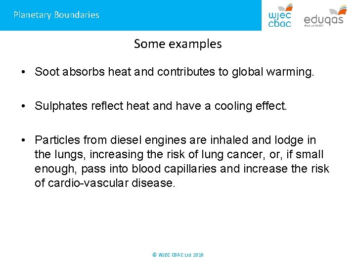 Planetary Boundaries Some examples • Soot absorbs heat and contributes to global warming. •