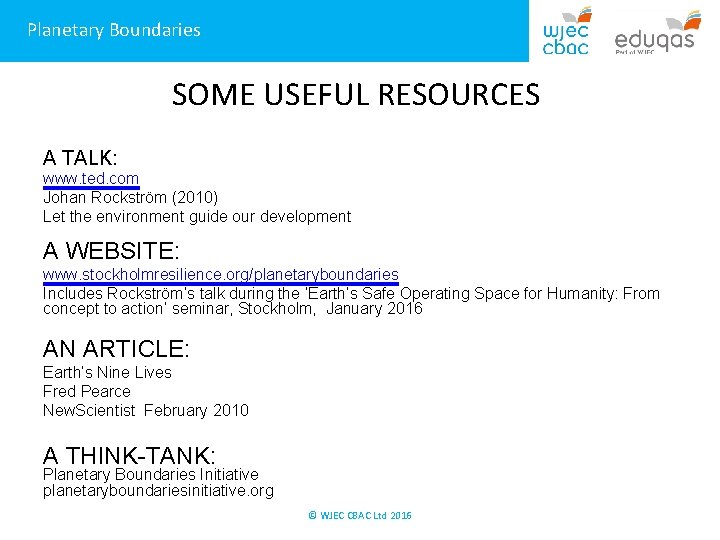 Planetary Boundaries SOME USEFUL RESOURCES A TALK: www. ted. com Johan Rockström (2010) Let
