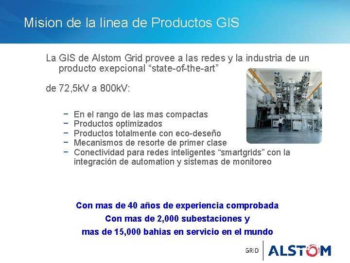Mision de la linea de Productos GIS La GIS de Alstom Grid provee a