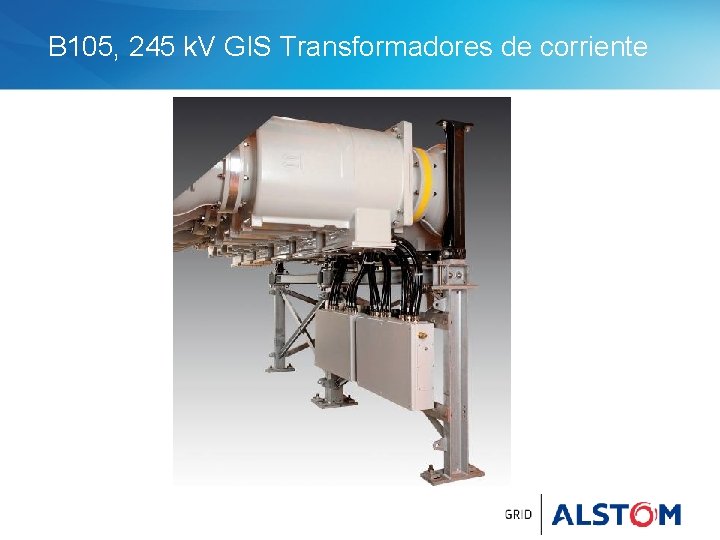 B 105, 245 k. V GIS Transformadores de corriente 