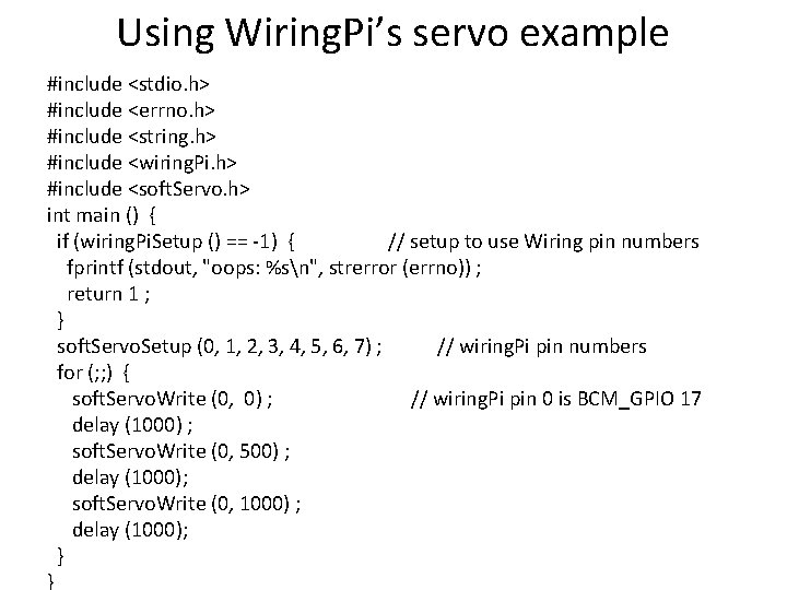 Using Wiring. Pi’s servo example #include <stdio. h> #include <errno. h> #include <string. h> Using Wiring. Pi’s servo example #include <stdio. h> #include <errno. h> #include <string. h>