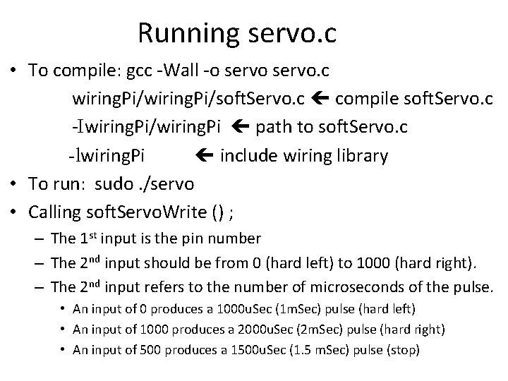 Running servo. c • To compile: gcc -Wall -o servo. c wiring. Pi/soft. Servo. Running servo. c • To compile: gcc -Wall -o servo. c wiring. Pi/soft. Servo.
