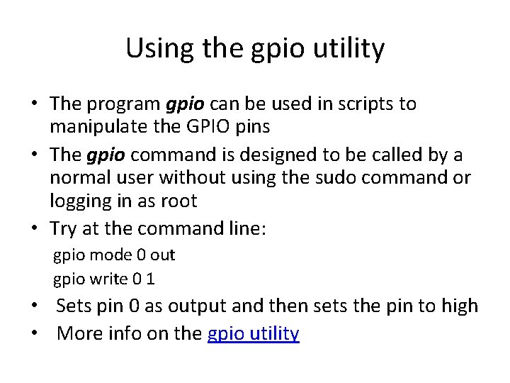 Using the gpio utility • The program gpio can be used in scripts to Using the gpio utility • The program gpio can be used in scripts to