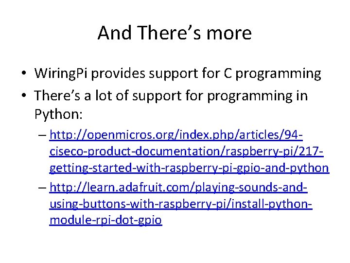 And There’s more • Wiring. Pi provides support for C programming • There’s a And There’s more • Wiring. Pi provides support for C programming • There’s a