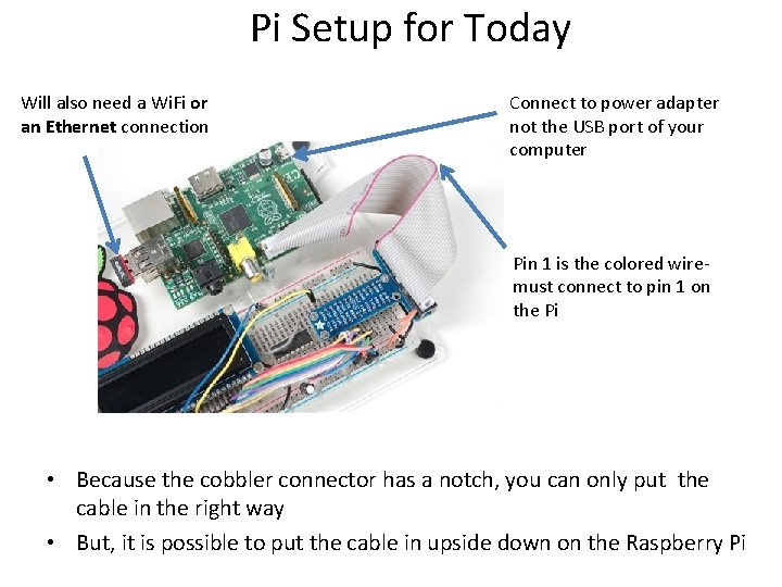 Pi Setup for Today Will also need a Wi. Fi or an Ethernet connection Pi Setup for Today Will also need a Wi. Fi or an Ethernet connection