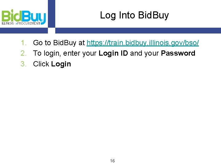 Log Into Bid. Buy 1. Go to Bid. Buy at https: //train. bidbuy. illinois.