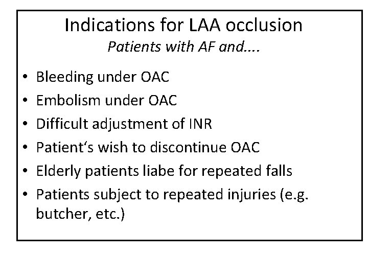 Indications for LAA occlusion Patients with AF and. . • • • Bleeding under