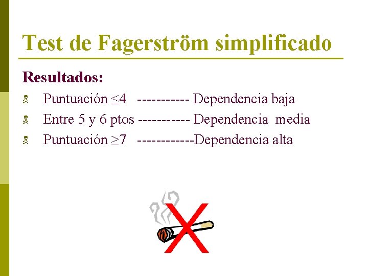 Test de Fagerström simplificado Resultados: N N N Puntuación ≤ 4 ------ Dependencia baja