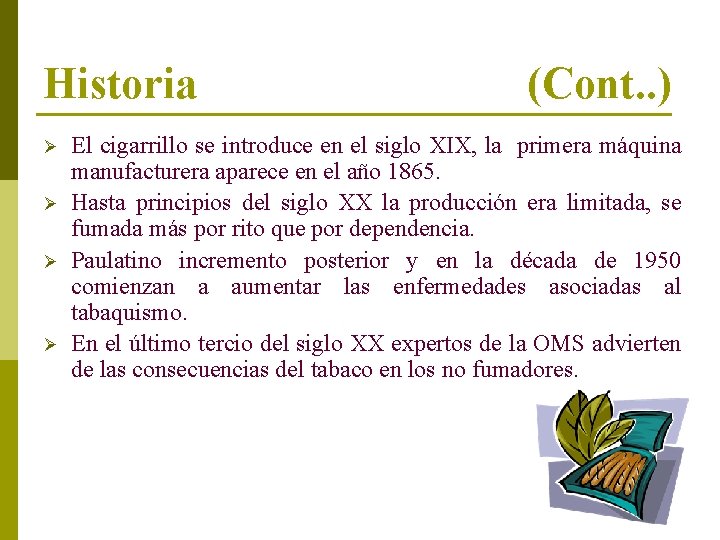 Historia Ø Ø (Cont. . ) El cigarrillo se introduce en el siglo XIX,