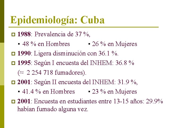 Epidemiología: Cuba 1988: Prevalencia de 37 %, ▪ 48 % en Hombres ▪ 26