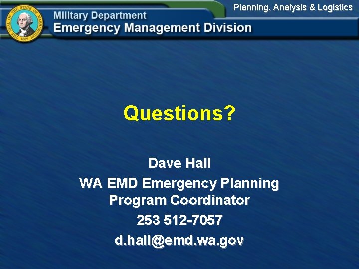 Planning, Analysis & Logistics Questions? Dave Hall WA EMD Emergency Planning Program Coordinator 253