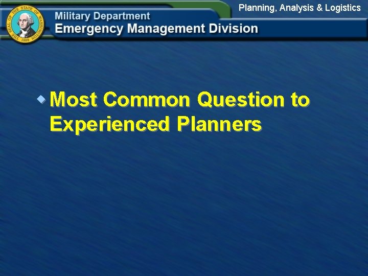 Planning, Analysis & Logistics w Most Common Question to Experienced Planners 