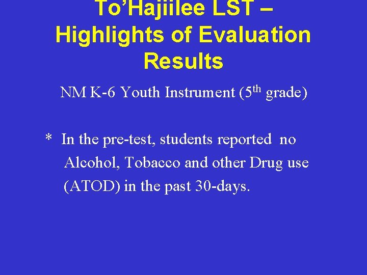 To’Hajiilee LST – Highlights of Evaluation Results NM K-6 Youth Instrument (5 th grade)