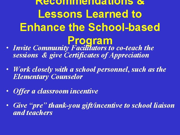 Recommendations & Lessons Learned to Enhance the School-based Program • Invite Community Facilitators to
