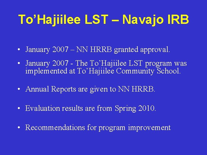 To’Hajiilee LST – Navajo IRB • January 2007 – NN HRRB granted approval. •