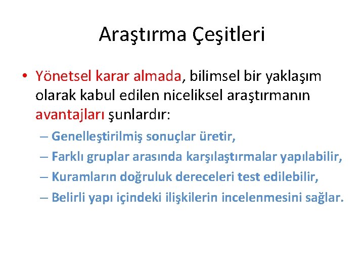 Araştırma Çeşitleri • Yönetsel karar almada, bilimsel bir yaklaşım olarak kabul edilen niceliksel araştırmanın