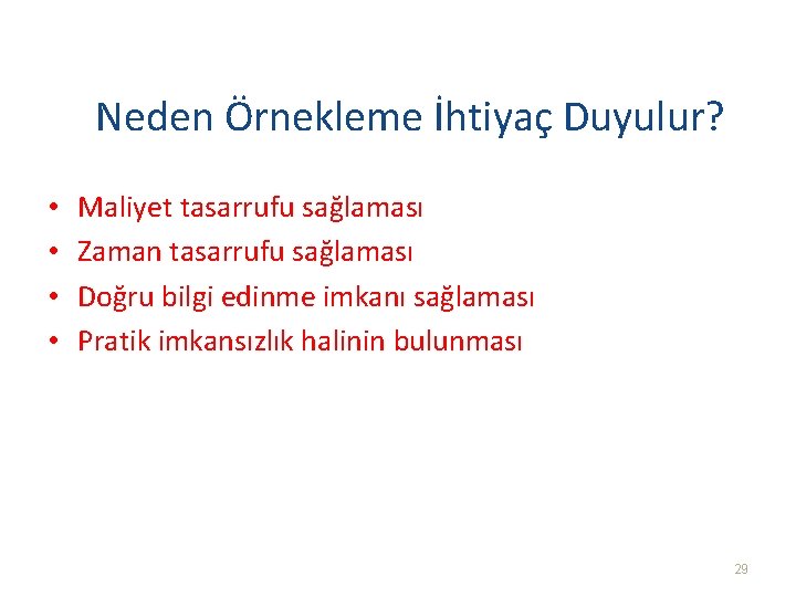 Neden Örnekleme İhtiyaç Duyulur? • • Maliyet tasarrufu sağlaması Zaman tasarrufu sağlaması Doğru bilgi