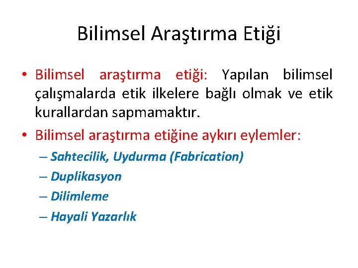 Bilimsel Araştırma Etiği • Bilimsel araştırma etiği: Yapılan bilimsel çalışmalarda etik ilkelere bağlı olmak