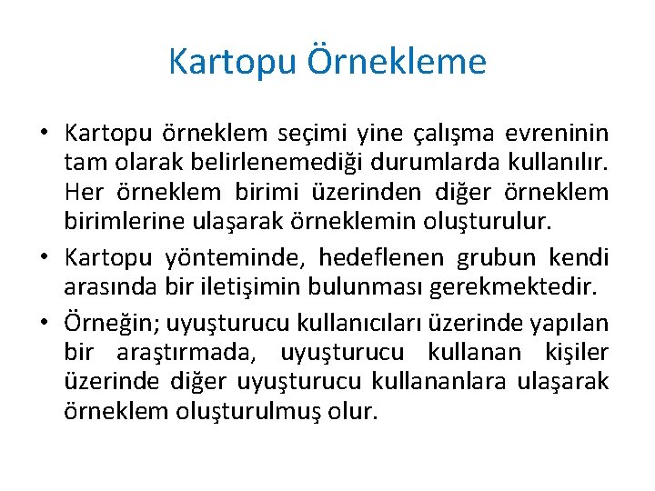 Kartopu Örnekleme • Kartopu örneklem seçimi yine çalışma evreninin tam olarak belirlenemediği durumlarda kullanılır.