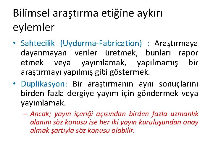 Bilimsel araştırma etiğine aykırı eylemler • Sahtecilik (Uydurma-Fabrication) : Araştırmaya dayanmayan veriler üretmek, bunları