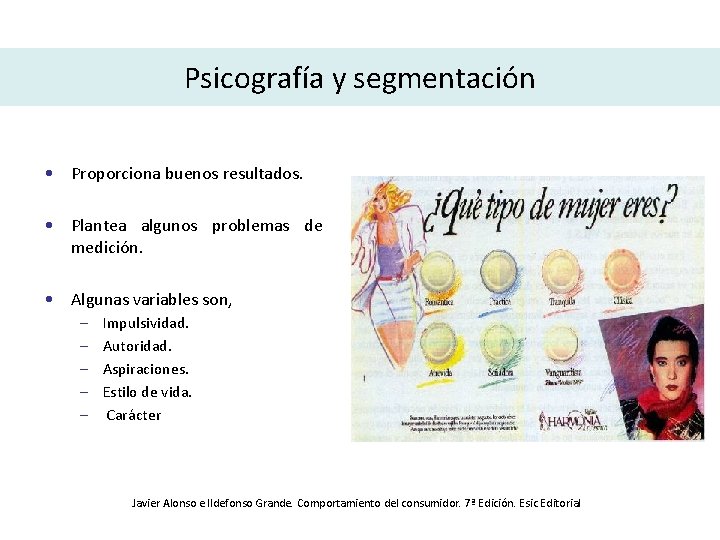 Psicografía y segmentación • Proporciona buenos resultados. • Plantea algunos problemas de medición. •