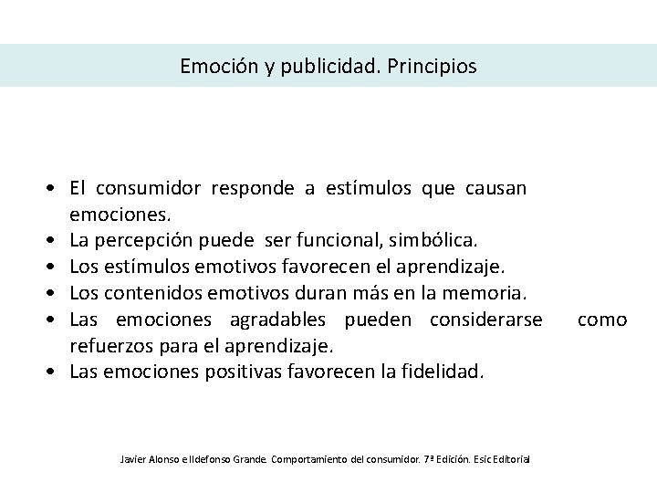 Emoción y publicidad. Principios • El consumidor responde a estímulos que causan emociones. •