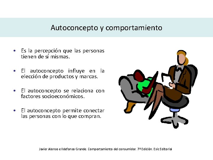 Autoconcepto y comportamiento • Es la percepción que las personas tienen de sí mismas.