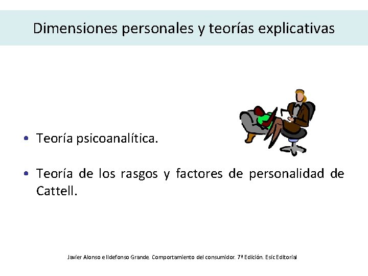 Dimensiones personales y teorías explicativas • Teoría psicoanalítica. • Teoría de los rasgos y