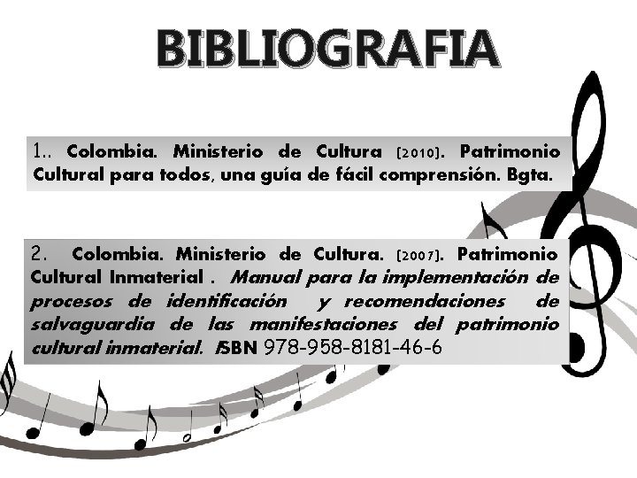 BIBLIOGRAFIA 1. . Colombia. Ministerio de Cultura (2010). Patrimonio Cultural para todos, una guía