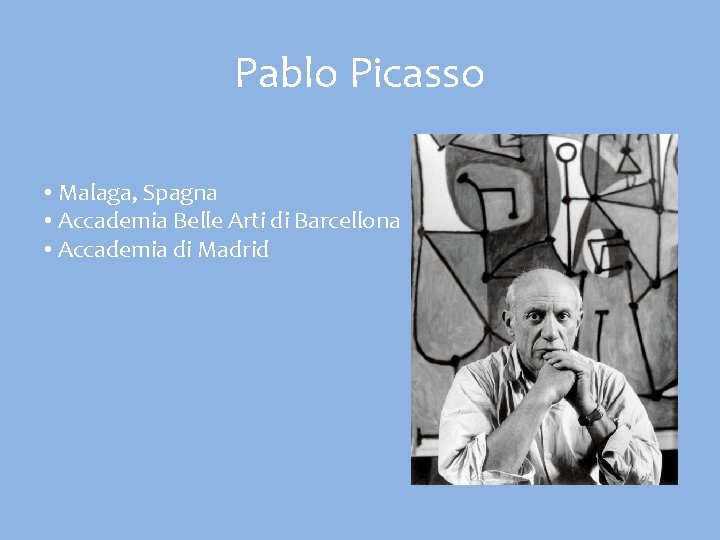 Pablo Picasso • Malaga, Spagna • Accademia Belle Arti di Barcellona • Accademia di